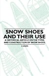 Snow Shoes and Their Use - A Historical Article on the Types and Construction of Snow Shoes