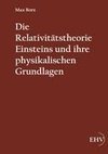 Die Relativitätstheorie Einsteins und ihre physikalischen Grundlagen