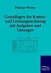 Grundlagen der Kosten- und Leistungsrechnung mit Aufgaben und Lösungen