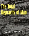 The Total Depravity of Man