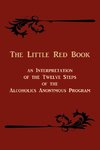 The Little Red Book. an Interpretation of the Twelve Steps of the Alcoholics Anonymous Program