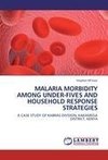 MALARIA MORBIDITY AMONG UNDER-FIVES AND HOUSEHOLD RESPONSE STRATEGIES