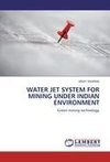 WATER JET SYSTEM FOR MINING UNDER INDIAN ENVIRONMENT