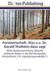 Forstwirtschaft. Was u.a. Dr. Gerald Thalheim dazu sagt