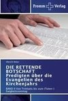 DIE RETTENDE BOTSCHAFT Predigten über die Evangelien des Kirchenjahrs