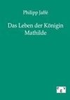 Das Leben der Königin Mathilde