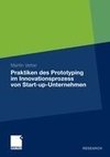 Praktiken des Prototyping im Innovationsprozess von Start-up-Unternehmen