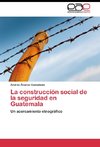 La construcción social de la seguridad en Guatemala