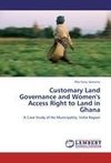 Customary Land Governance and Women's Access Right to Land in Ghana