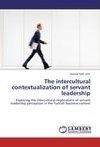 The intercultural contextualization of servant leadership