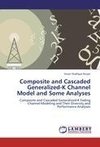 Composite and Cascaded Generalized-K Channel Model and Some Analyses