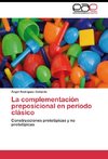 La complementación preposicional en periodo clásico