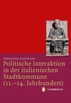 Politische Interaktion in der italienischen Stadtkommune (11.-14. Jahrhundert)