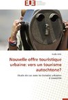 Nouvelle offre touristique urbaine: vers un tourisme autochtone?