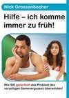 Hilfe - ich komme immer zu früh!