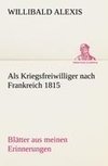 Als Kriegsfreiwilliger nach Frankreich 1815