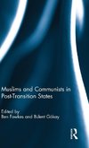 Muslims and Communists in Post-Transition States