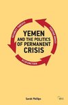 Phillips, S: Yemen and the Politics of Permanent Crisis