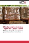 El indigenismo maya-q´eqchi´de Óscar Sierra