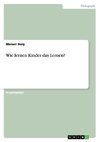 Wie lernen Kinder das Lernen?