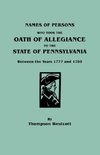 Names of Persons Who Took the Oath of Allegiance to the State of Pennsylvania Between the Years 1777 and 1789