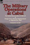 The Military Operations at Cabul-The Kabul Insurrection of 1841-42 & Rough Notes During Imprisonment in Affghanistan, 1843