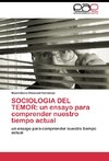 SOCIOLOGIA DEL TEMOR: un ensayo para comprender nuestro tiempo actual