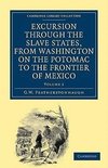 Excursion Through the Slave States, from Washington on the Potomac to the Frontier of Mexico