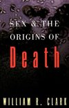 Clark, W: Sex and the Origins of Death