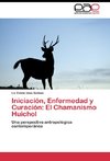 Iniciación, Enfermedad y Curación: El Chamanismo Huichol