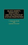 Black Anxiety, White Guilt, and the Politics of Status Frustration