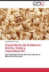 Carpintería de lo blanco: teoría, traza y reproducción