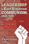 Farrell, R: Leadership in East European Communism, 1945-1970