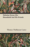 Nicholas Ferrar; His Household and His Friends