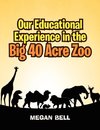 Our Educational Experience In The Big 40 Acre Zoo