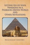 Letting Go of Your Pharaohs in a Pharaoh-Driven World and Other Revelations