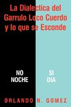 La Dialectica del Garrulo Loco Cuerdo y Lo Que Se Esconde