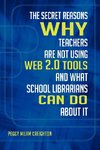 The Secret Reasons Why Teachers Are Not Using Web 2.0 Tools and What School Librarians Can Do about It