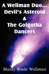 A Wellman Duo...Devil's Asteroid & the Golgotha Dancers