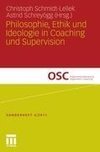 Philosophie, Ethik und Ideologie in Coaching und Supervision