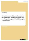 Die arbeitsmarktpolitischen Instrumente der Festsetzung von Mindestlöhnen und der Deregulierung und  Flexibilisierung des Arbeitsmarktes