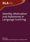 Identity, Motivation and Autonomy in Language Learning. Edited by Garold Murray, Xuesong Gao and Terry Lamb