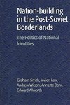 Nation-Building in the Post-Soviet Borderlands