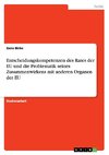 Entscheidungskompetenzen des Rates der EU und die Problematik seines Zusammenwirkens mit anderen Organen der EU