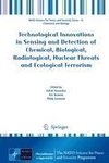 Technological Innovations in Sensing and Detection of Chemical, Biological, Radiological, Nuclear Threats and Ecological Terrorism