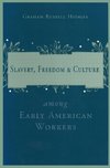 Hodges, G: Slavery and Freedom Among Early American Workers