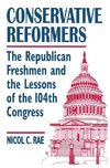 Rae, N: Conservative Reformers: The Freshman Republicans in