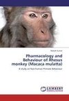 Pharmacology and Behaviour of Rhesus monkey (Macaca mulatta)