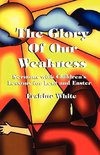 The Glory of Our Weakness