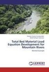 Total Bed Material  Load Equation Development for Mountain Rivers